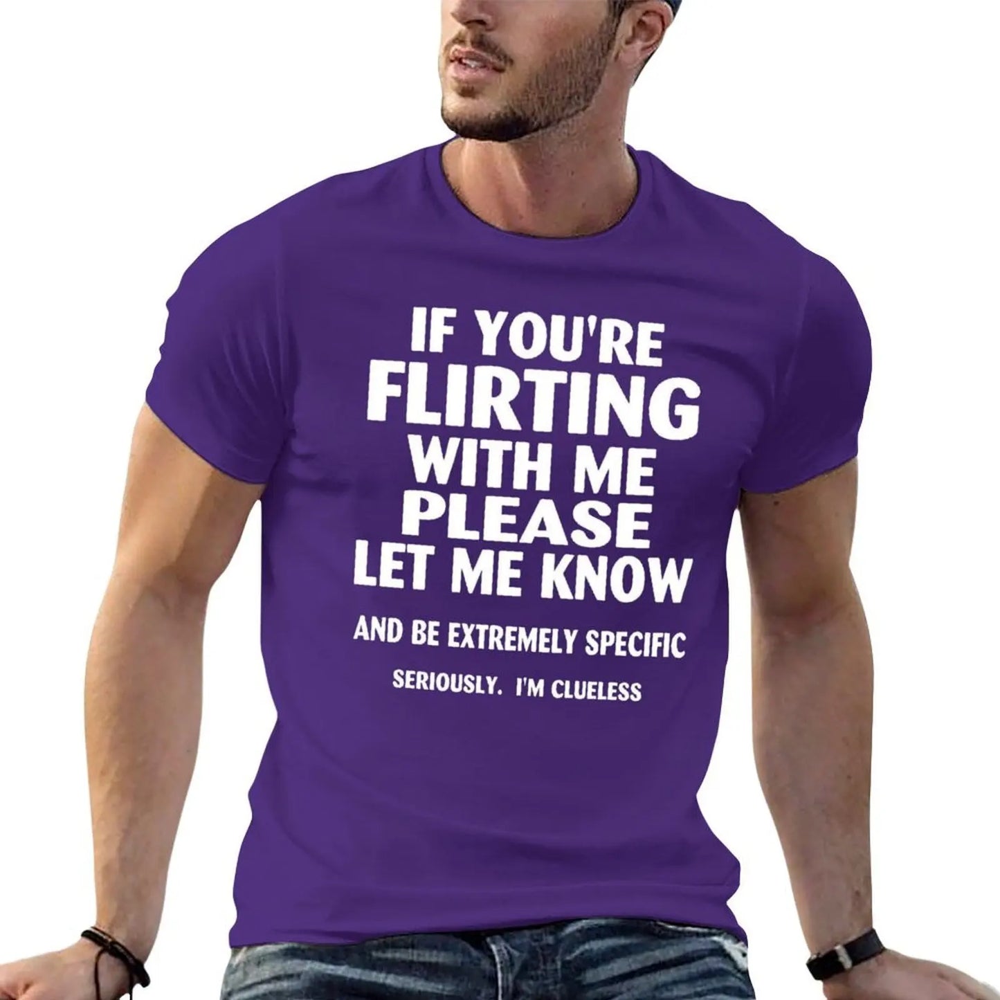 if youre flirting with me please let me know and be extremely specific seriously mi clueless T-Shirt quick drying men clothings