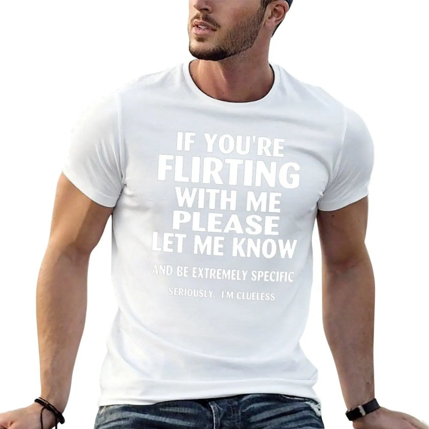 if youre flirting with me please let me know and be extremely specific seriously mi clueless T-Shirt quick drying men clothings