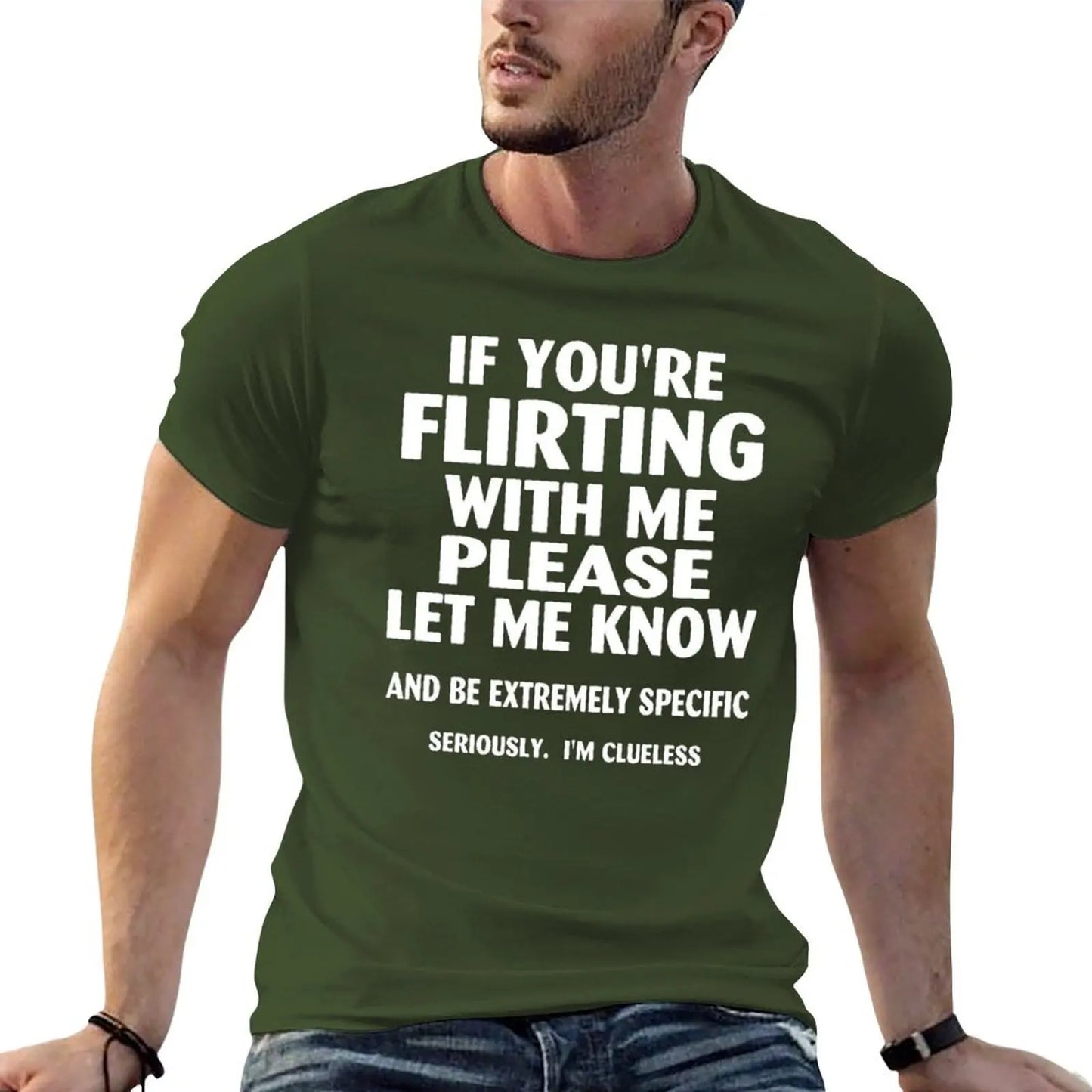 if youre flirting with me please let me know and be extremely specific seriously mi clueless T-Shirt quick drying men clothings