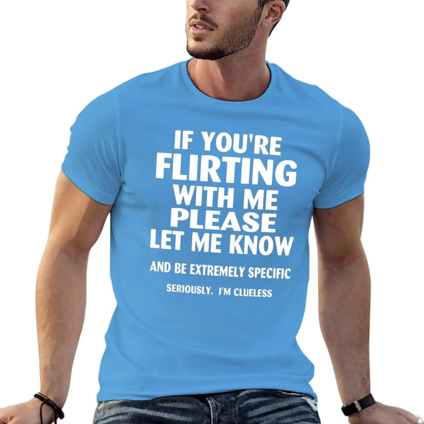 if youre flirting with me please let me know and be extremely specific seriously mi clueless T-Shirt quick drying men clothings