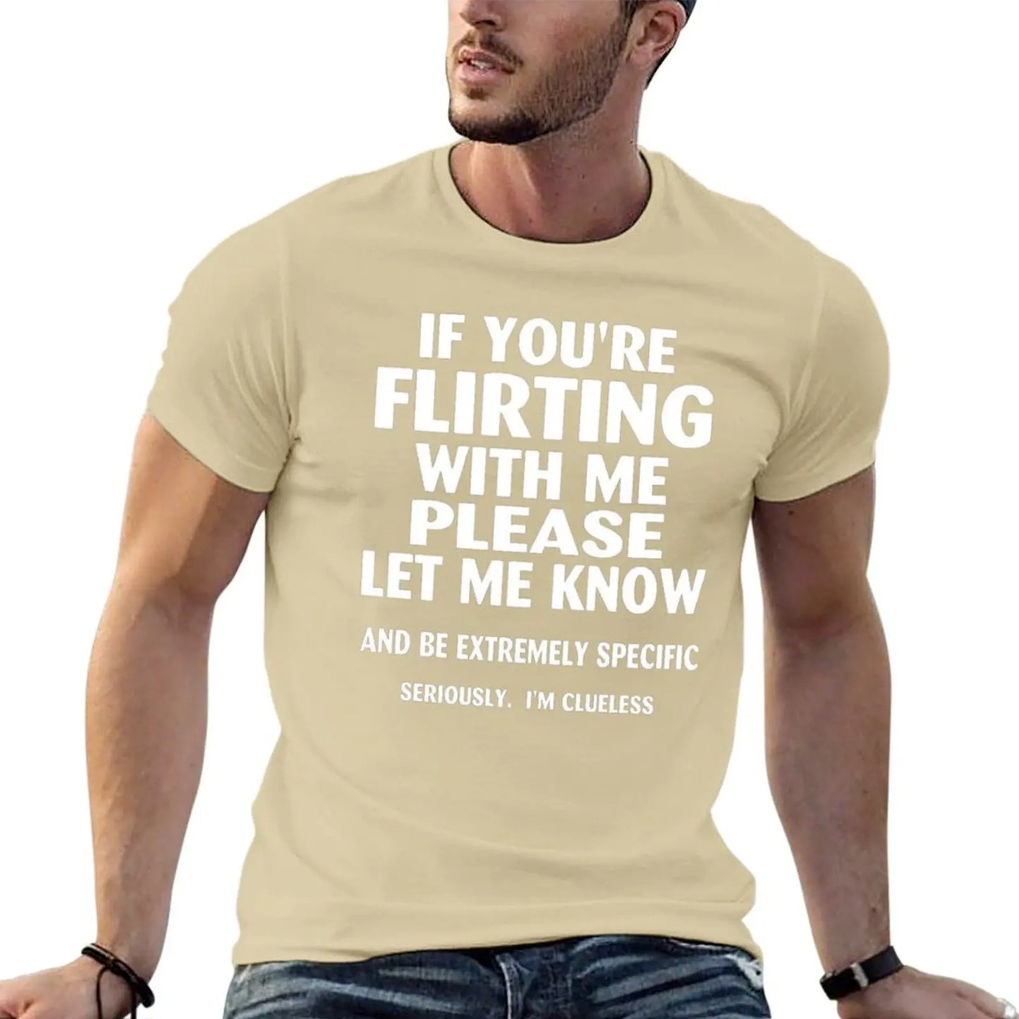 if youre flirting with me please let me know and be extremely specific seriously mi clueless T-Shirt quick drying men clothings
