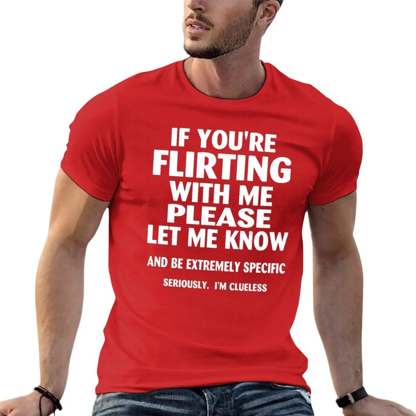 if youre flirting with me please let me know and be extremely specific seriously mi clueless T-Shirt quick drying men clothings