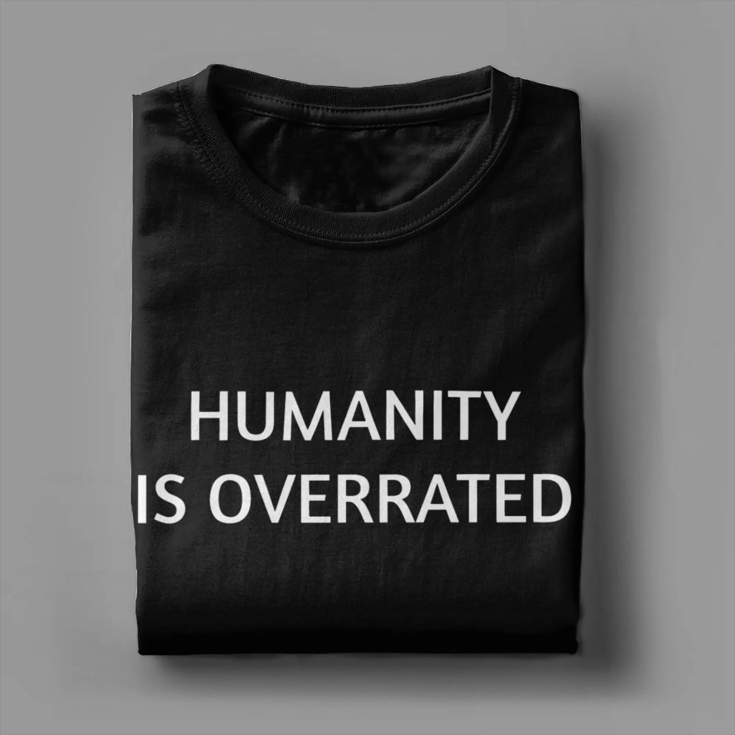 Men Women's Humanity is overrated  T Shirt  100% Cotton Clothing Funny Short Sleeve O Neck Tees Gift Idea T-Shirts