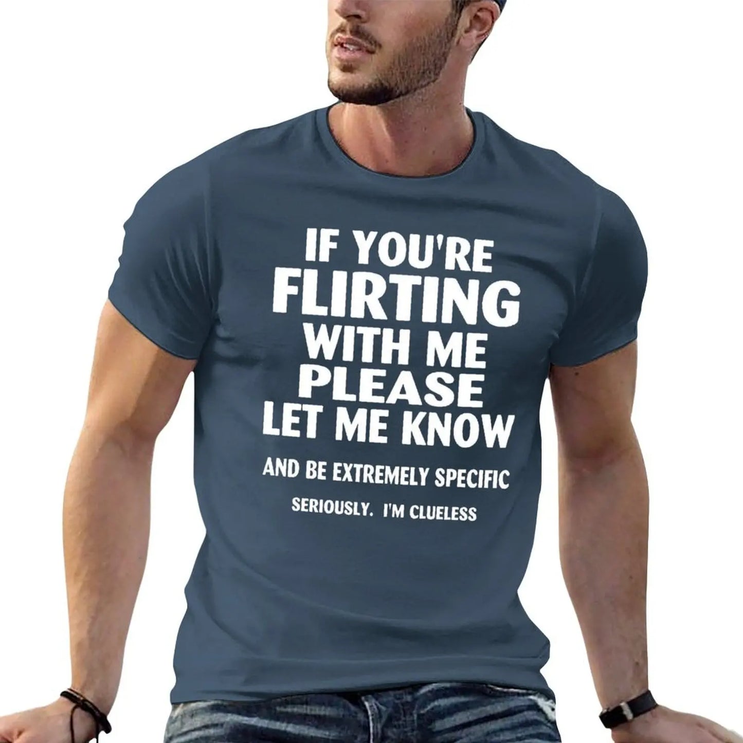 if youre flirting with me please let me know and be extremely specific seriously mi clueless T-Shirt quick drying men clothings