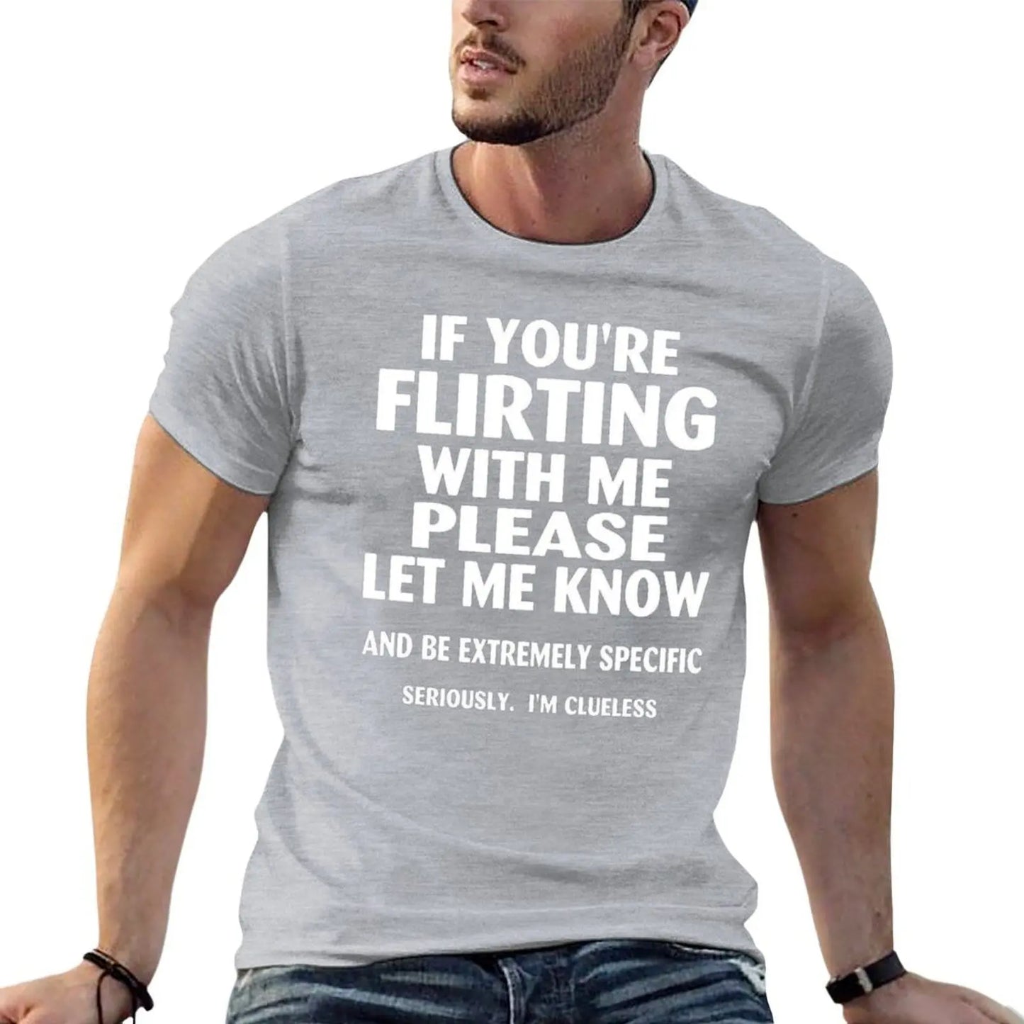 if youre flirting with me please let me know and be extremely specific seriously mi clueless T-Shirt quick drying men clothings