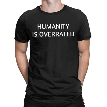 Men Women's Humanity is overrated  T Shirt  100% Cotton Clothing Funny Short Sleeve O Neck Tees Gift Idea T-Shirts