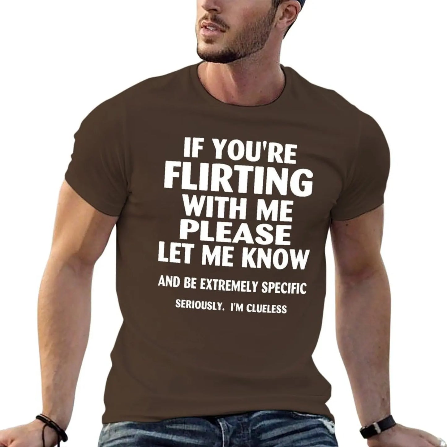 if youre flirting with me please let me know and be extremely specific seriously mi clueless T-Shirt quick drying men clothings