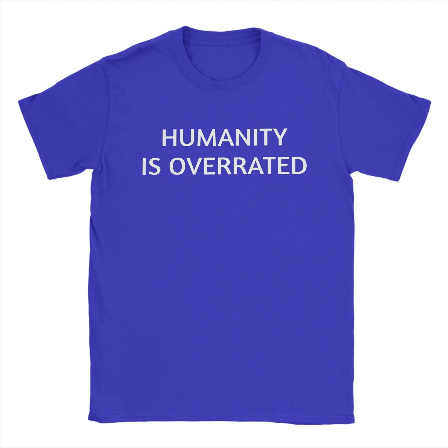 Men Women's Humanity is overrated  T Shirt  100% Cotton Clothing Funny Short Sleeve O Neck Tees Gift Idea T-Shirts