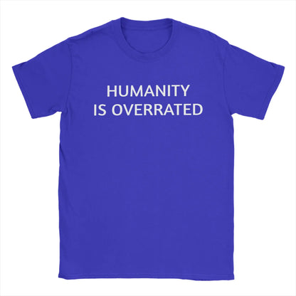 Men Women's Humanity is overrated  T Shirt  100% Cotton Clothing Funny Short Sleeve O Neck Tees Gift Idea T-Shirts